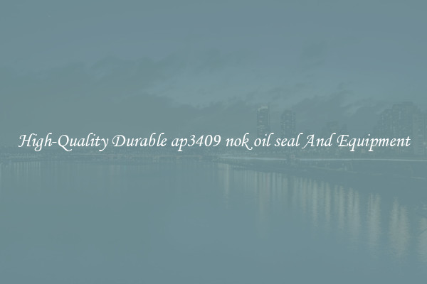 High-Quality Durable ap3409 nok oil seal And Equipment