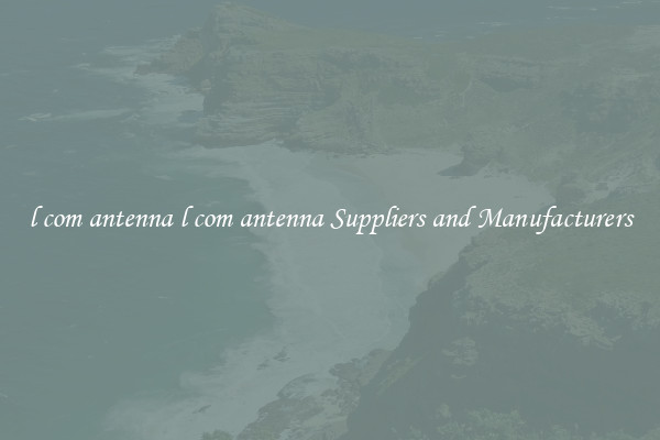l com antenna l com antenna Suppliers and Manufacturers