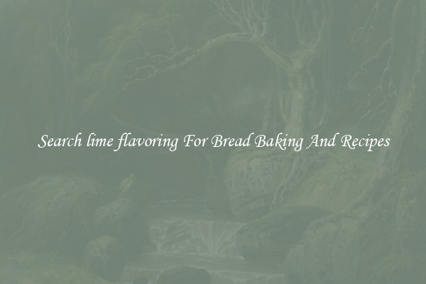 Search lime flavoring For Bread Baking And Recipes
