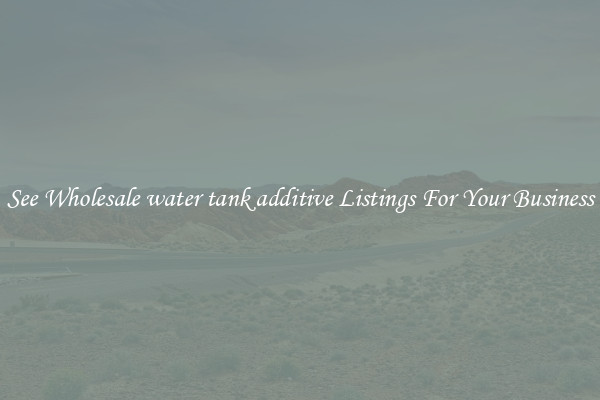 See Wholesale water tank additive Listings For Your Business