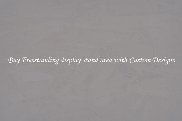 Buy Freestanding display stand area with Custom Designs