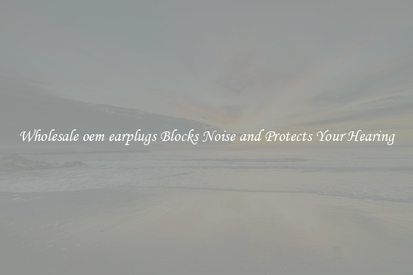 Wholesale oem earplugs Blocks Noise and Protects Your Hearing
