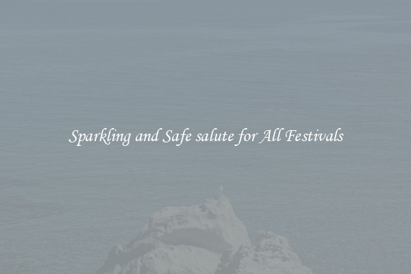 Sparkling and Safe salute for All Festivals