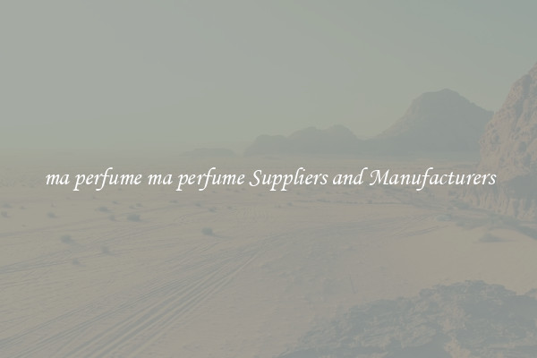 ma perfume ma perfume Suppliers and Manufacturers