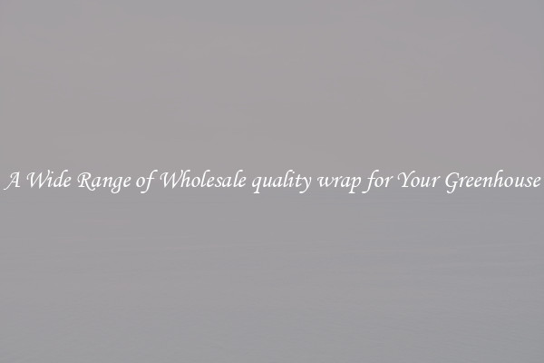 A Wide Range of Wholesale quality wrap for Your Greenhouse