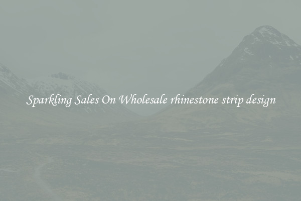 Sparkling Sales On Wholesale rhinestone strip design