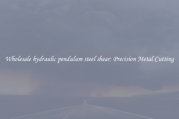 Wholesale hydraulic pendulum steel shear: Precision Metal Cutting