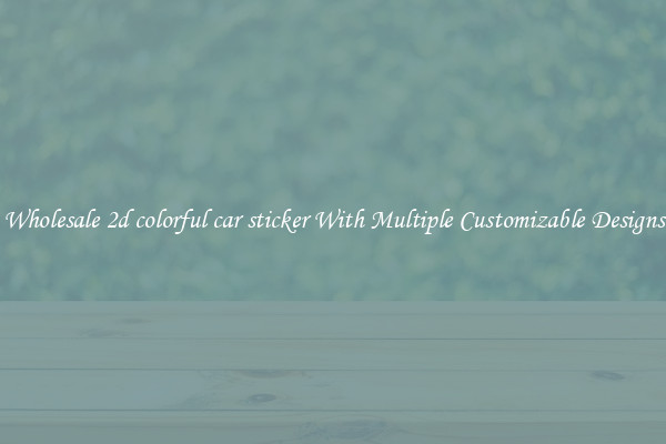Wholesale 2d colorful car sticker With Multiple Customizable Designs