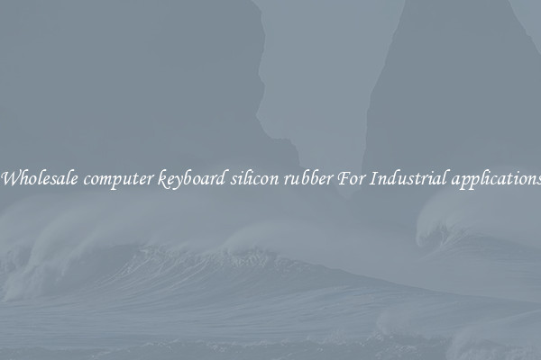 Wholesale computer keyboard silicon rubber For Industrial applications