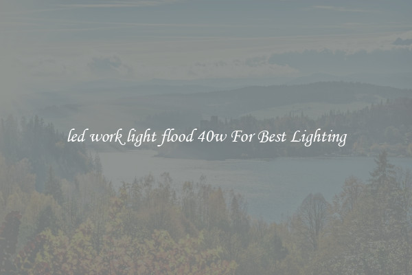 led work light flood 40w For Best Lighting