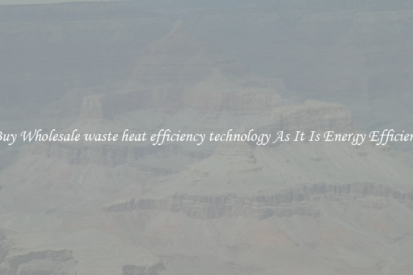 Buy Wholesale waste heat efficiency technology As It Is Energy Efficient