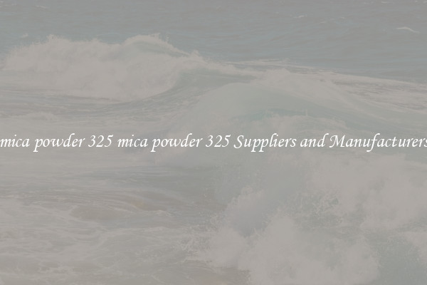 mica powder 325 mica powder 325 Suppliers and Manufacturers