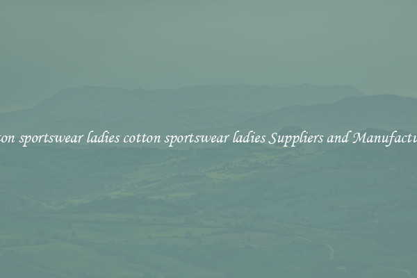 cotton sportswear ladies cotton sportswear ladies Suppliers and Manufacturers