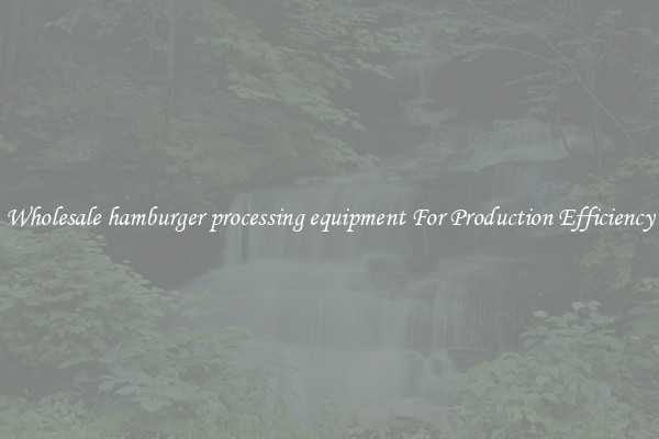 Wholesale hamburger processing equipment For Production Efficiency