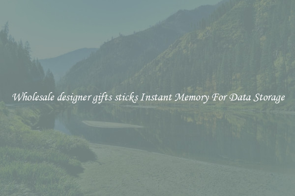 Wholesale designer gifts sticks Instant Memory For Data Storage