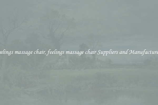 feelings massage chair, feelings massage chair Suppliers and Manufacturers