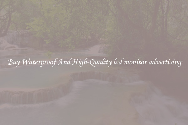 Buy Waterproof And High-Quality lcd monitor advertising