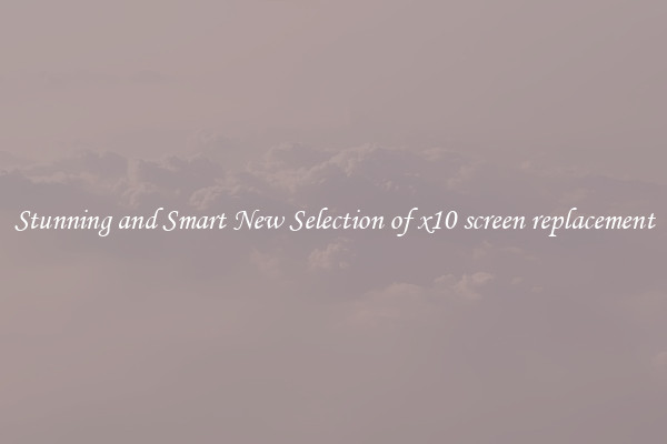 Stunning and Smart New Selection of x10 screen replacement