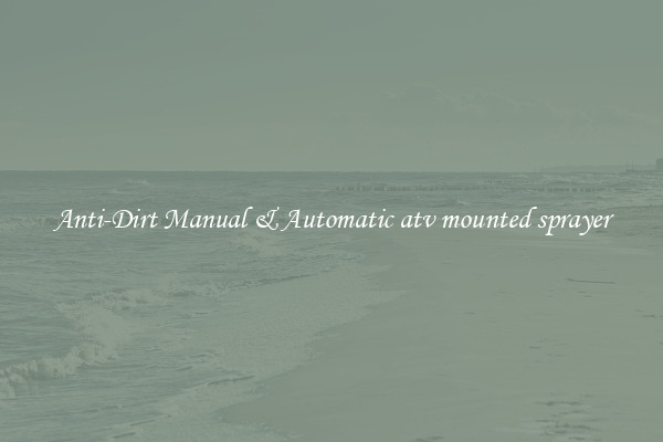 Anti-Dirt Manual & Automatic atv mounted sprayer