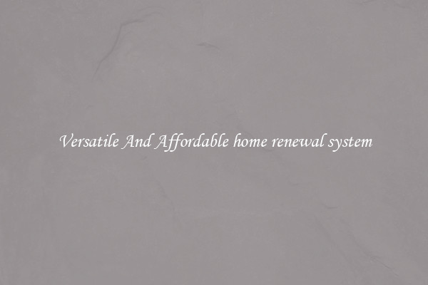 Versatile And Affordable home renewal system